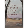 The Tanner Side of Town; A Southern Story