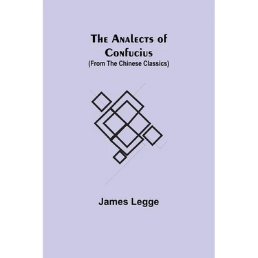 The Analects of Confucius (from the Chinese Classics)