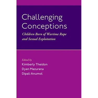 Challenging Conceptions: Children Born of Wartime Rape and Sexual Exploitation