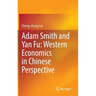 Adam Smith and Yan Fu: Western Economics in Chinese Perspective