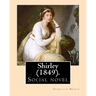 Shirley (1849). NOVEL, By: Charlotte Bronte: Shirley is an 1849 social novel by the English novelist Charlotte Bronte.