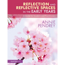 Reflection and Reflective Spaces in the Early Years: A Guide for Students and Practitioners