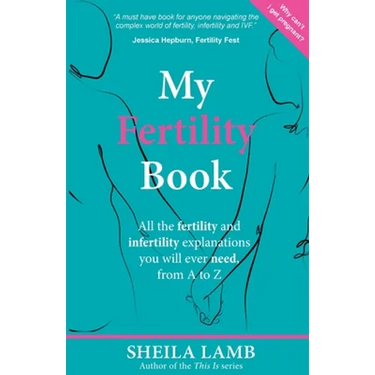 My Fertility Book: All the fertility and infertility explanations you will ever need, from A to Z