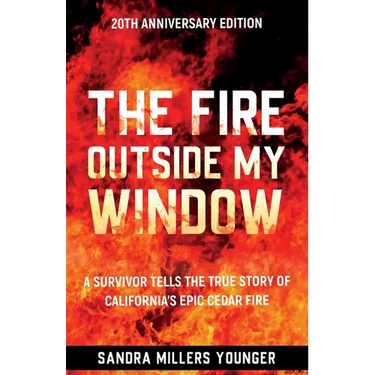The Fire Outside My Window: A Survivor Tells the True Story of California's Epic Cedar Fire