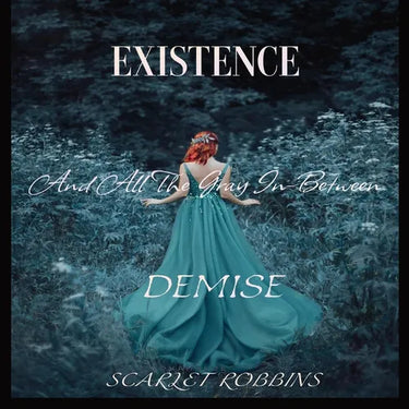Existence, Demise, And All The Gray In-Between