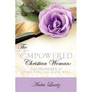 The Empowered Christian Woman: The promises of living well and aging well