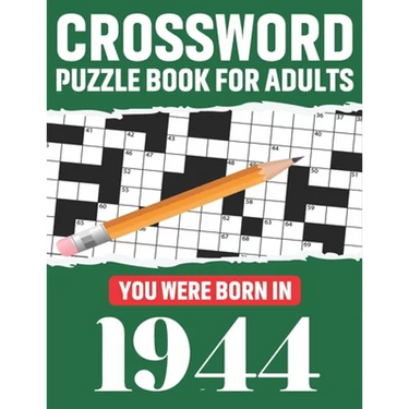 Crossword Puzzle Book For Adults: You Were Born In 1944: Awesome Fun Puzzle Crossword Book With Solutions Containing 80 Large Print Easy To Hard Puzzl