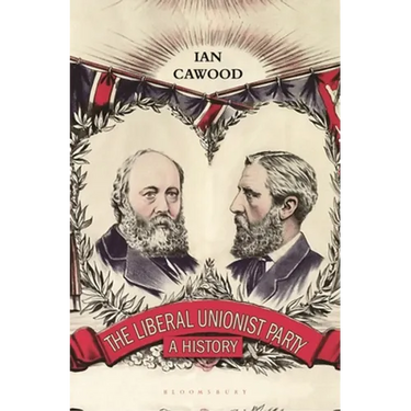 The Liberal Unionist Party: A History