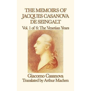 The Memoirs of Jacques Casanova de Seingalt Vol. 1 the Venetian Years: The Venetian Years of Europe's Great Adventurer