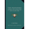 Steps Heavenward: A Book Of Daily Simple Prayer And Praise For And With Our Dear Children (1883)