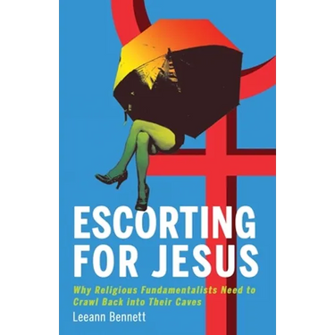 Escorting for Jesus: Why Religious Fundamentalists Need to Crawl Back to Their Caves