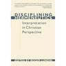 Disciplining Hermeneutics: Interpretation in Christian Perspective