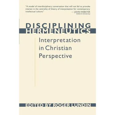 Disciplining Hermeneutics: Interpretation in Christian Perspective