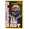 Blessed is the Rot