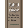 Tahiti Origin: The Journey to the Pacific, a History
