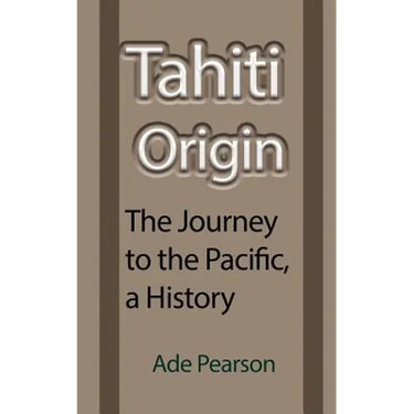 Tahiti Origin: The Journey to the Pacific, a History
