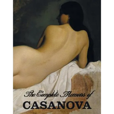 The Complete Memoirs of Casanova "The Story of My Life" (All Volumes in a single book, illustrated, complete and unabridged)