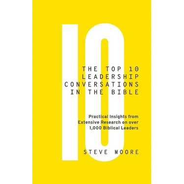 The Top 10 Leadership Conversations in the Bible: Practical Insights From Extensive Research on Over 1,000 Biblical Leaders