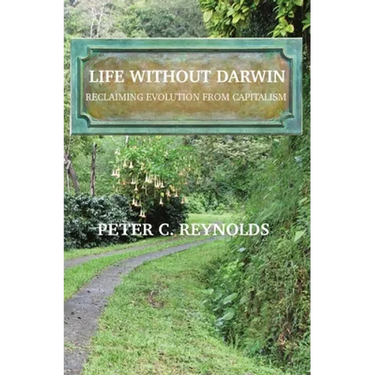 Life Without Darwin: Reclaiming Evolution From Capitalism