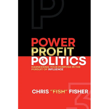 Power Profit Politics: Harnessing Your Purpose In the Pursuit of Influence