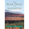 The Bear Dogs of Katahdin: And Other Recollections of a Baxter State Park Ranger