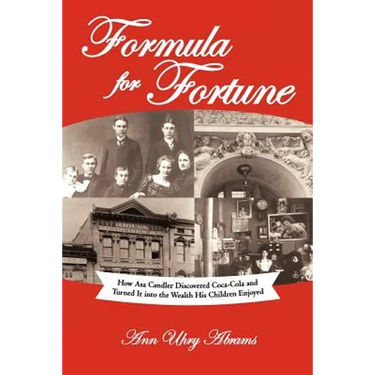Formula for Fortune: How Asa Candler Discovered Coca-Cola and Turned It Into the Wealth His Children Enjoyed