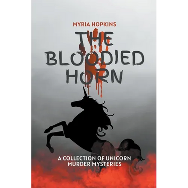 The Bloodied Horn: A Collection of Unicorn Murder Mysteries