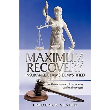Maximum Recovery - Insurance Claims Demystified: A 40 year veteran of the industry clarifies the process