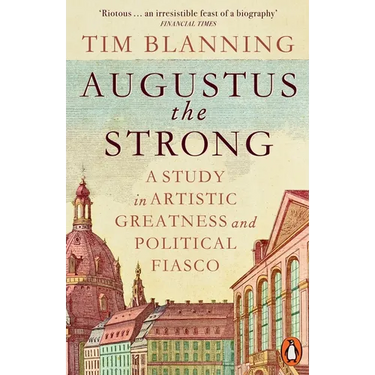 Augustus the Strong: A Study in Artistic Greatness and Political Fiasco