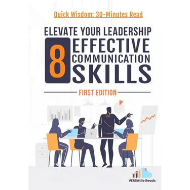 Elevate Your Leadership: 8 Effective Communication Skills: First Edition