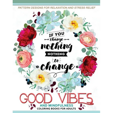Good Vibes And Mindfulness Coloring Book for Adults: Motivate your life with Positive Words (Inspirational Quotes)