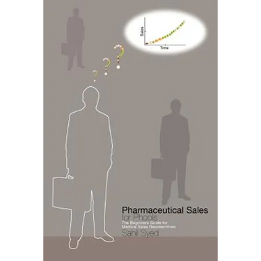 Pharmaceutical Sales for Phools - The Beginners Guide for Medical Sales Representatives
