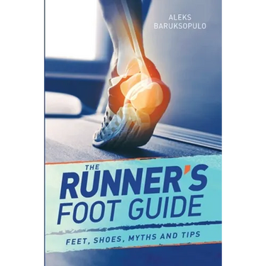 The Runner's Foot Guide: Feet, Shoes, Myths and Tips