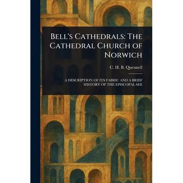 Bell's Cathedrals: The Cathedral Church of Norwich