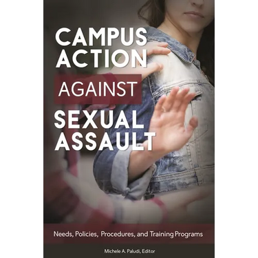 Campus Action Against Sexual Assault: Needs, Policies, Procedures, and Training Programs