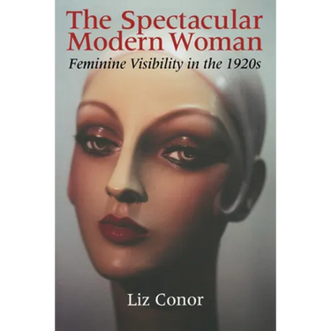 The Spectacular Modern Woman: Feminine Visibility in the 1920s