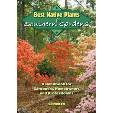 Best Native Plants for Southern Gardens: A Handbook for Gardeners, Homeowners, and Professionals