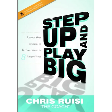 Step Up and Play Big: Unlock Your Potential to Be Exceptional in 8 Simple Steps
