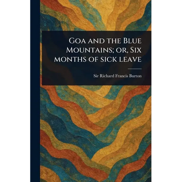 Goa and the Blue Mountains; or, Six Months of Sick Leave