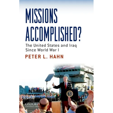 Missions Accomplished?: The United States and Iraq Since World War I