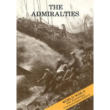The Admiralties: Operations of the 1st Cavalry Division, 26 February - 18 May 1944