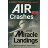 Air Crashes and Miracle Landings Part 1: Large Print Edition