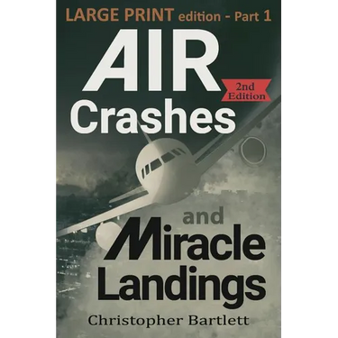 Air Crashes and Miracle Landings Part 1: Large Print Edition
