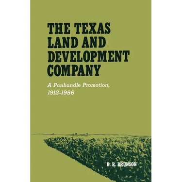 The Texas Land and Development Company: A Panhandle Promotion, 1912-1956