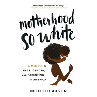 Motherhood So White: A Memoir of Race, Gender, and Parenting in America
