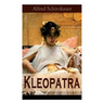 Kleopatra: Lebensgeschichte der legendären ägyptischen Königin (Historischer Roman)