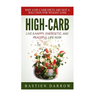 High-Carb: Live a Happy, Energetic, and Peaceful Life Now: Why Low-Carb Diets Are Not a Solution For Weight Loss