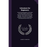 Literature for Beginners: Containing Biographies of the Most Prominent Authors, British and American, With Extracts From Their Writings: Also, G