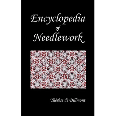 Encyclopedia of Needlework (Fully Illustrated)