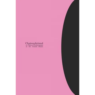 Chateaubriand Or, Tales of Performance in the United States